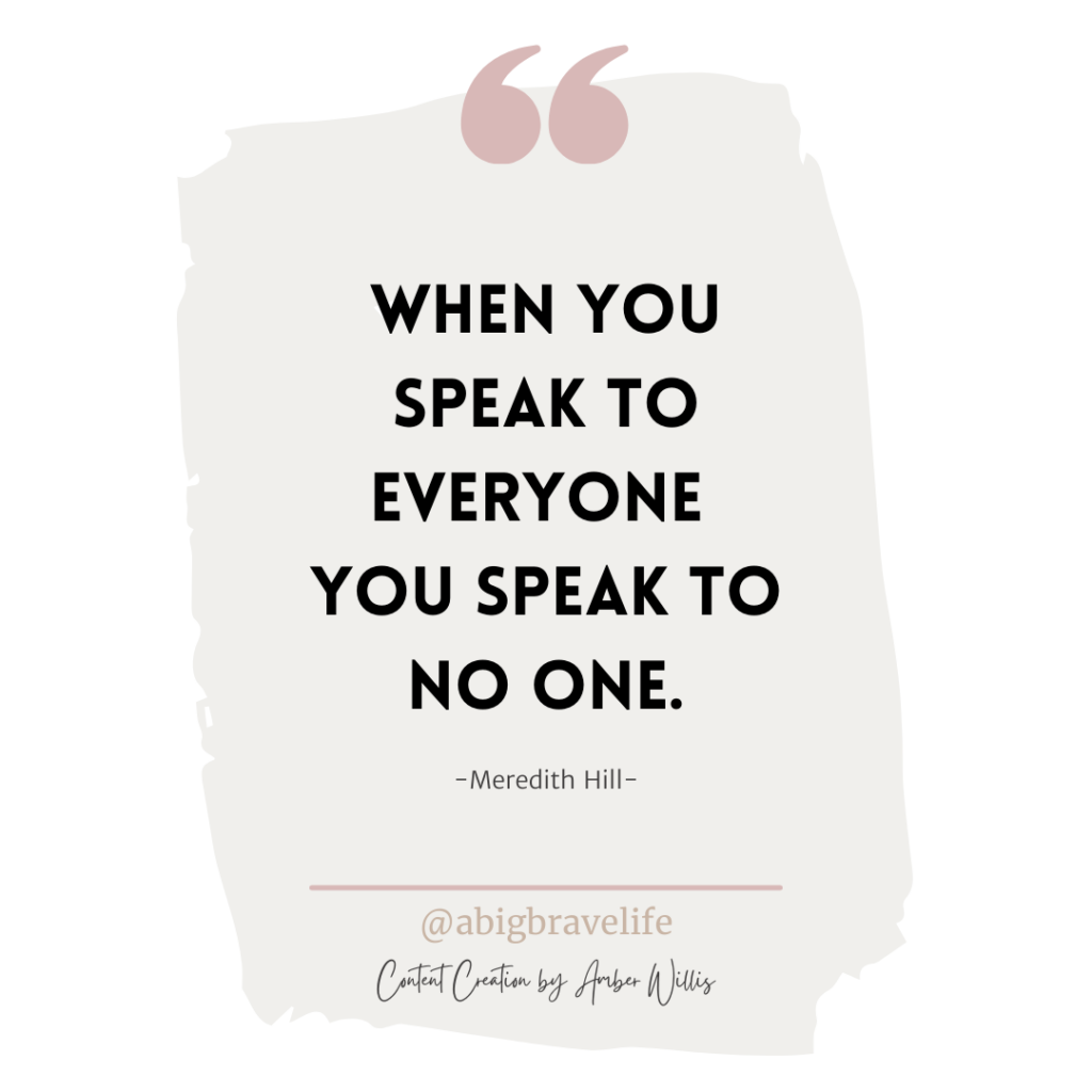 Quote reading "when you speak to everyone you speak to no one."